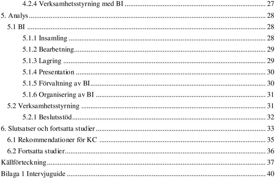 .. 31 5.2 Verksamhetsstyrning... 31 5.2.1 Beslutsstöd... 32 6. Slutsatser och fortsatta studier... 33 6.