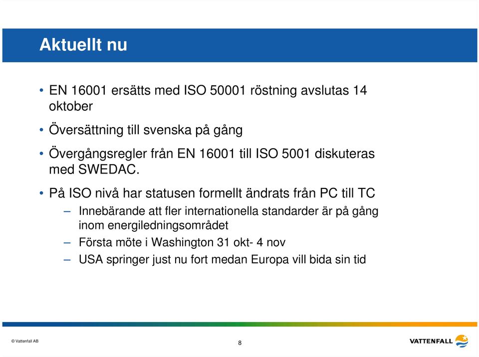 På ISO nivå har statusen formellt ändrats från PC till TC Innebärande att fler internationella