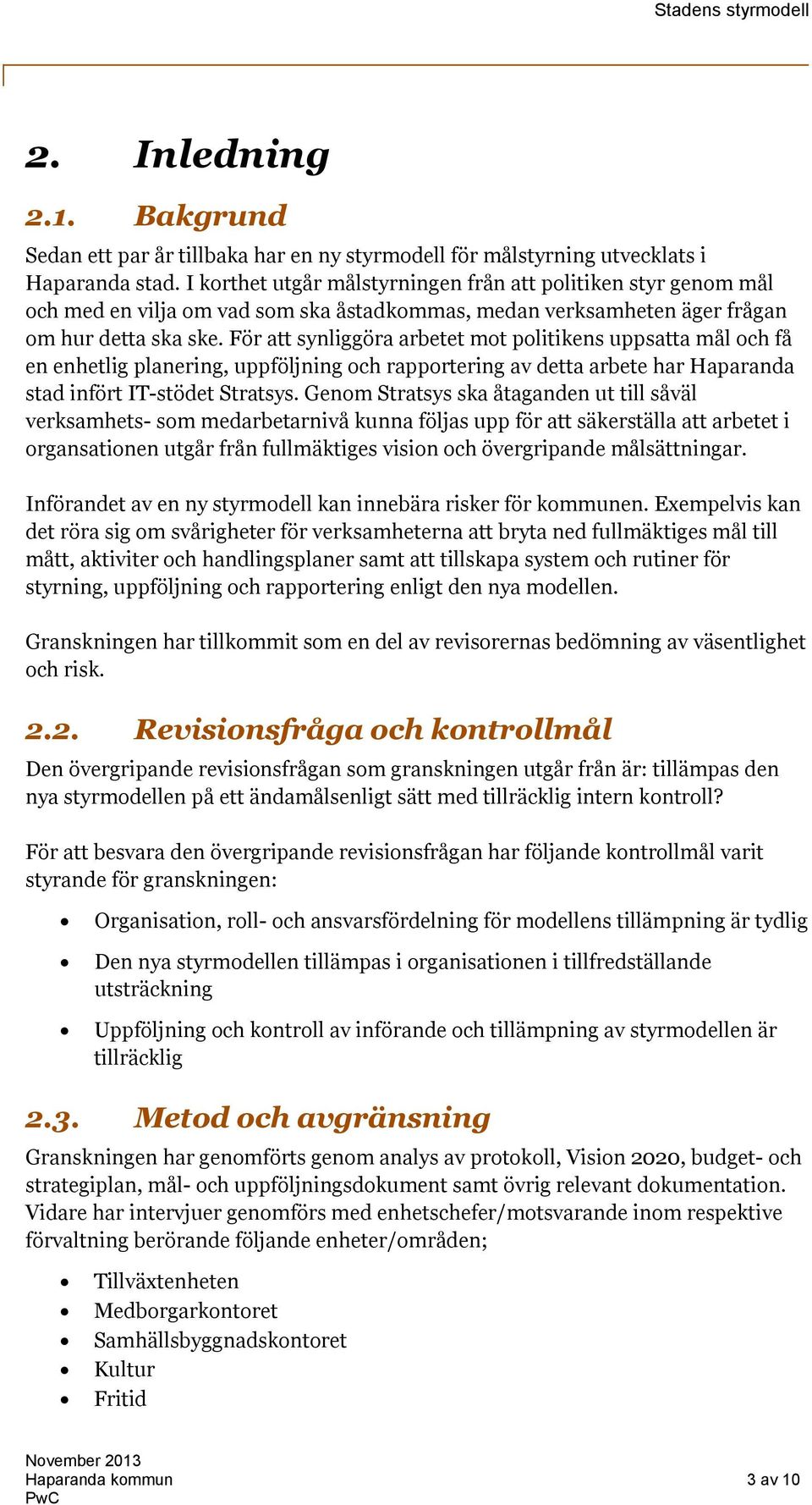 För att synliggöra arbetet mot politikens uppsatta mål och få en enhetlig planering, uppföljning och rapportering av detta arbete har Haparanda stad infört IT-stödet Stratsys.