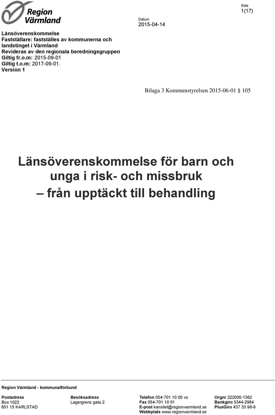 Version 1 Datum 2015-04-14 Bilaga 3 Kommunstyrelsen 2015-06-01 105 Länsöverenskommelse för barn och unga i risk- och missbruk från upptäckt till