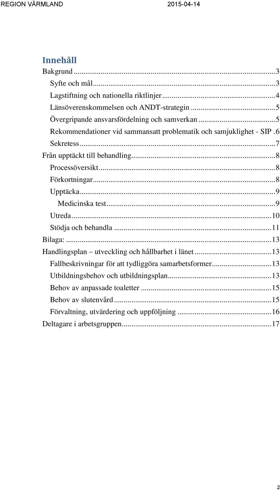 .. 9 Medicinska test... 9 Utreda... 10 Stödja och behandla... 11 Bilaga:... 13 Handlingsplan utveckling och hållbarhet i länet.
