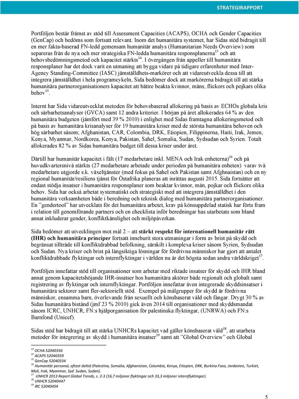 humanitära responsplanerna 13 och att behovsbedömningsmetod och kapacitet stärkts 14.