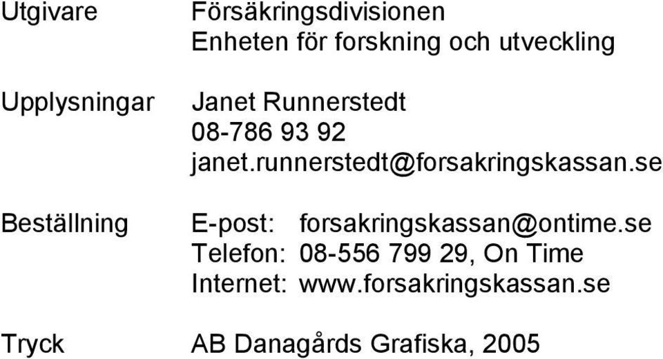 runnerstedt@forsakringskassan.se E-post: forsakringskassan@ontime.