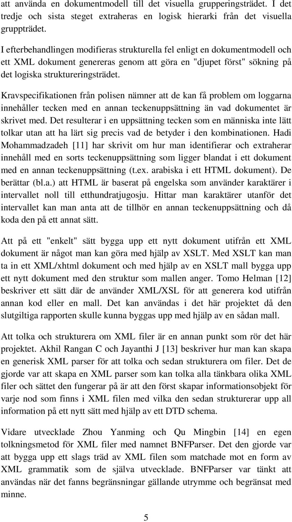 Kravspecifikationen från polisen nämner att de kan få problem om loggarna innehåller tecken med en annan teckenuppsättning än vad dokumentet är skrivet med.