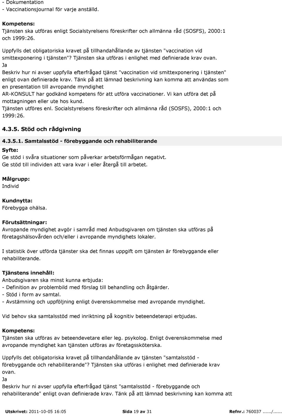 Beskriv hur ni avser uppfylla efterfrågad tjänst "vaccination vid smittexponering i tjänsten" enligt ovan definierade krav.