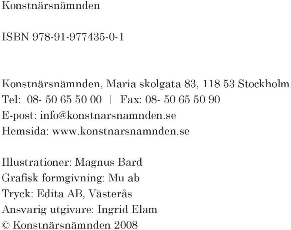 se Hemsida: www.konstnarsnamnden.