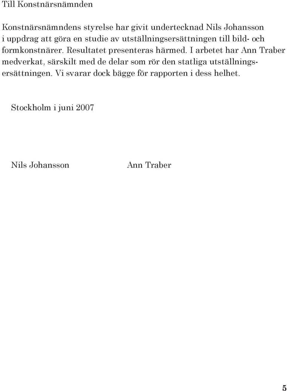 Resultatet presenteras härmed.