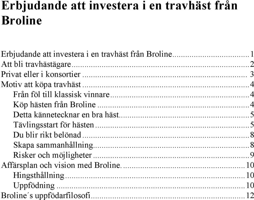 ..4 Köp hästen från Broline...4 Detta kännetecknar en bra häst...5 Tävlingsstart för hästen...5 Du blir rikt belönad.