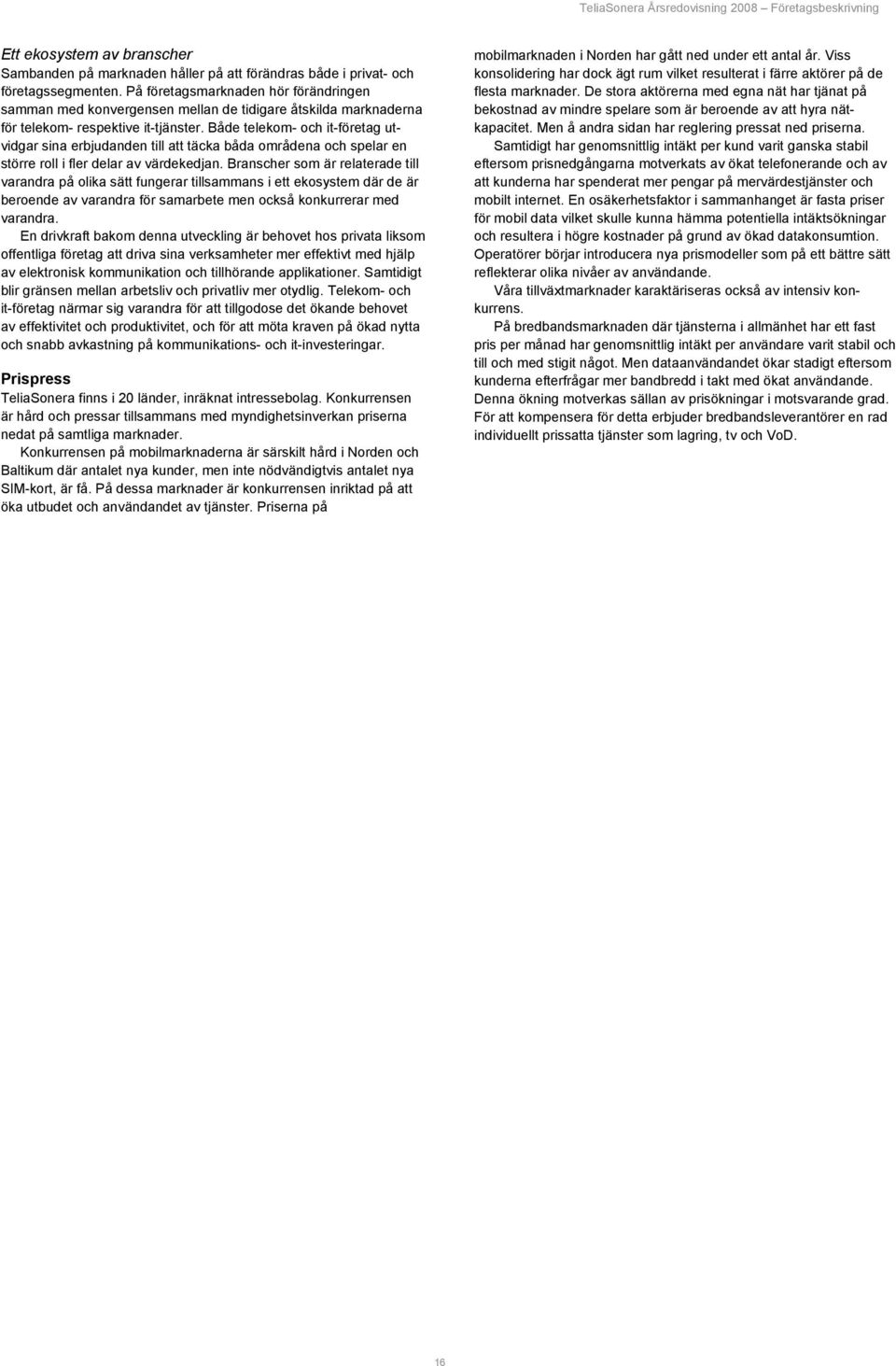 Både telekom- och it-företag utvidgar sina erbjudanden till att täcka båda områdena och spelar en större roll i fler delar av värdekedjan.