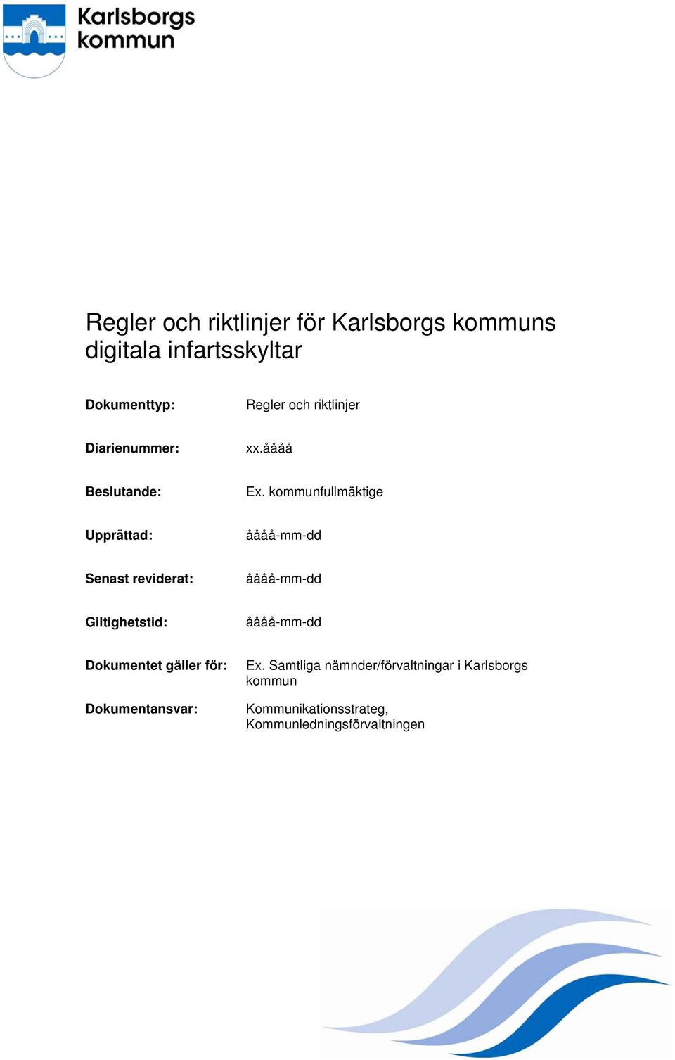 kommunfullmäktige Upprättad: Senast reviderat: Giltighetstid: Dokumentet gäller för: