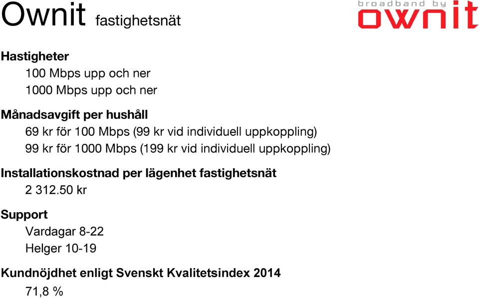 (199 kr vid individuell uppkoppling) Installationskostnad per lägenhet fastighetsnät 2