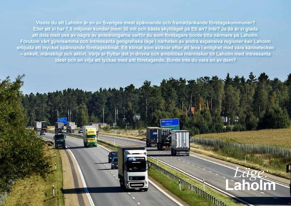 Förutom vårt gynnsamma och intressanta geografiska läge i närheten av andra expansiva regioner kan erbjuda ett mycket spännande företagsklimat.
