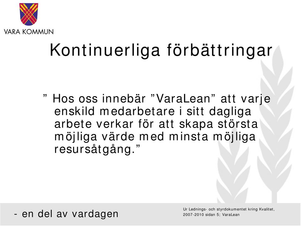 största möjliga värde med minsta möjliga resursåtgång.