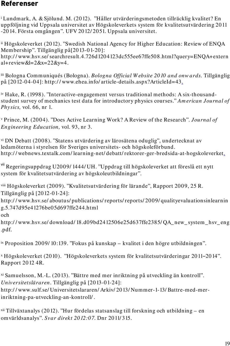 se/searchresult.4.726d1204123dc555ee67ffe508.html?query=enqa+extern al+review&l=2&x=22&y=4. iii Bologna Communiqués (Bologna). Bologna Official Website 2010 and onwards.
