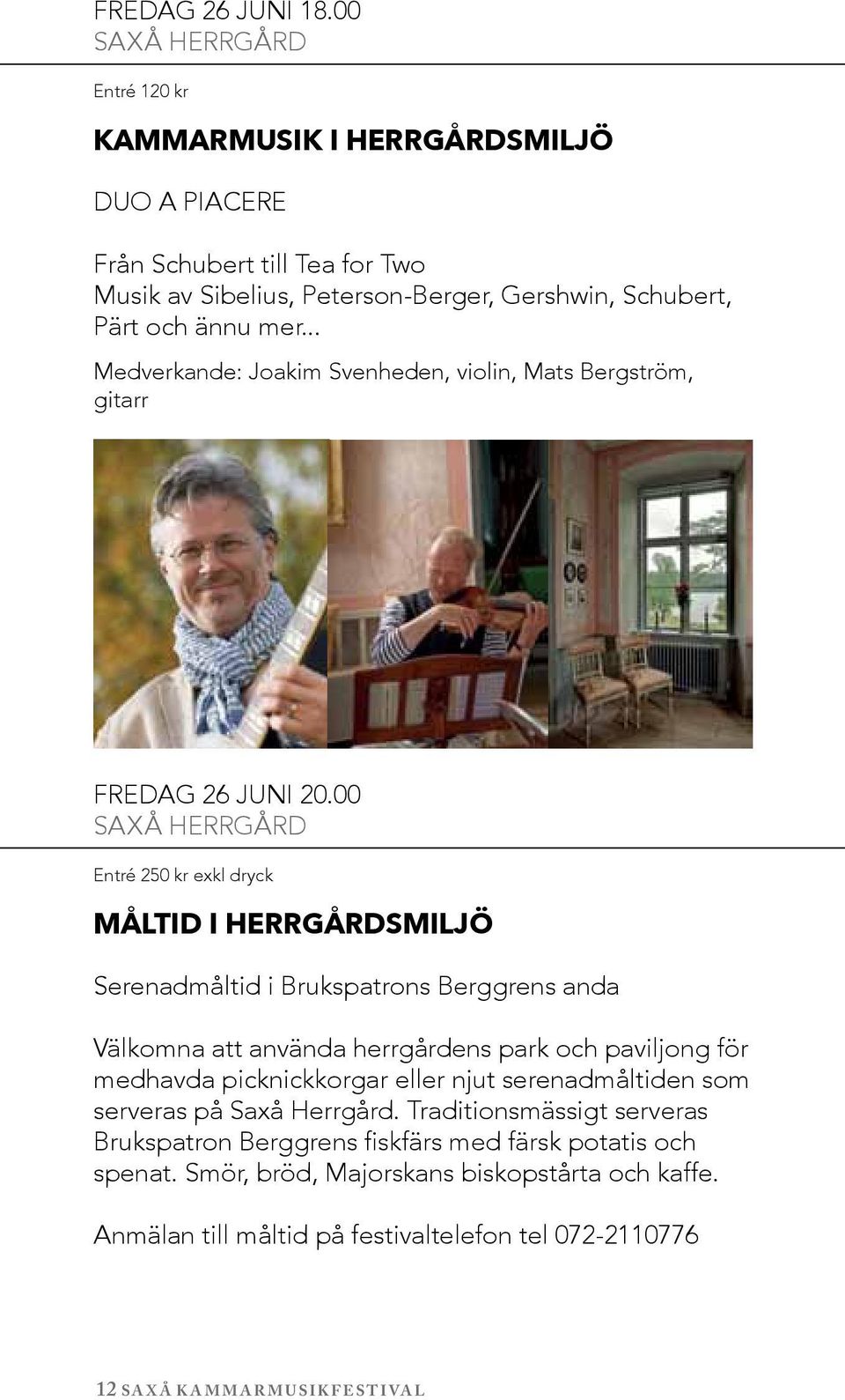 .. Medverkande: Joakim Svenheden, violin, Mats Bergström, gitarr fredag 26 juni 20.