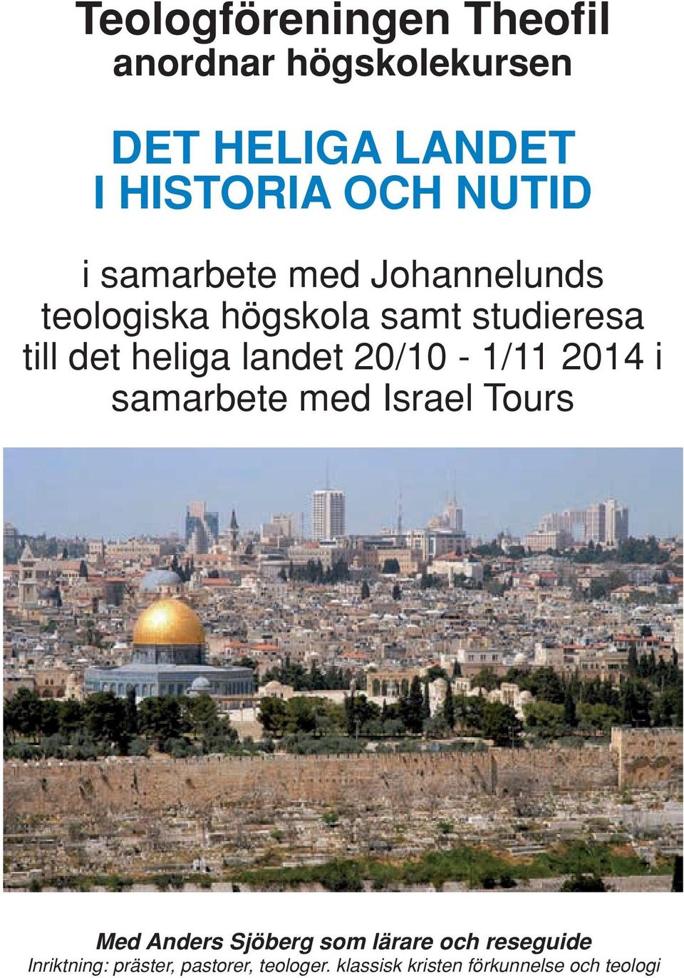 landet 20/10-1/11 2014 i samarbete med Israel Tours Med Anders Sjöberg som lärare och