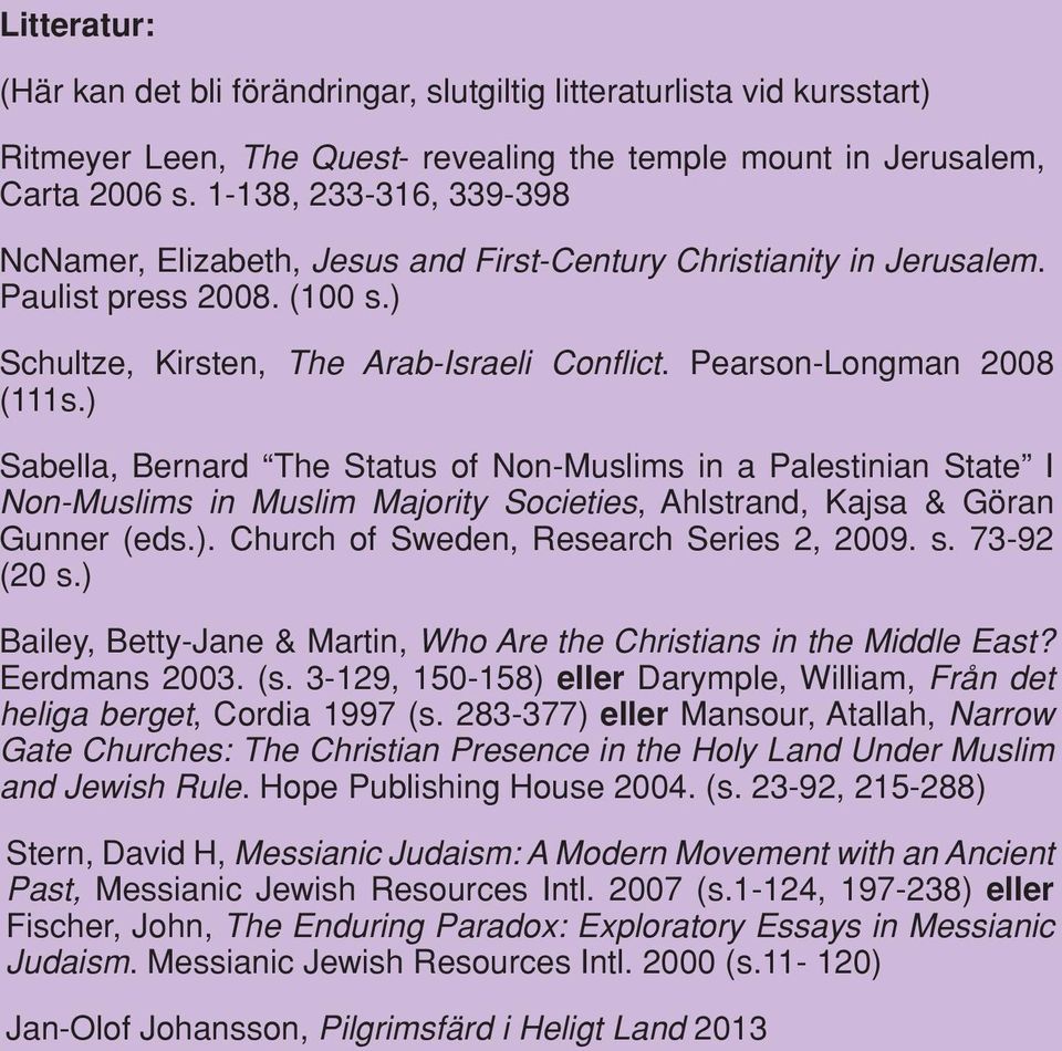 ) Sabella, Bernard The Status of Non-Muslims in a Palestinian State I Non-Muslims in Muslim Majority Societies, Ahlstrand, Kajsa & Göran Gunner (eds.). Church of Sweden, Research Series 2, 2009. s.