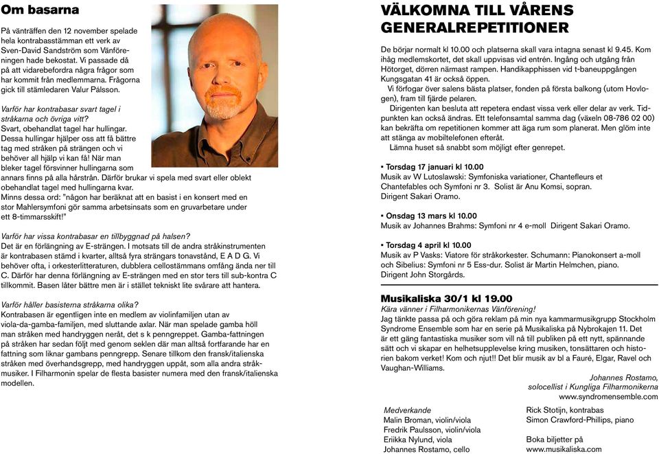 Svart, obehandlat tagel har hullingar. Dessa hullingar hjälper oss att få bättre tag med stråken på strängen och vi behöver all hjälp vi kan få!