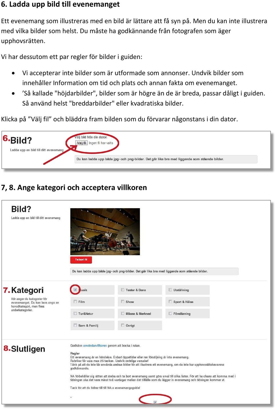 Undvik bilder som innehåller Information om tid och plats och annan fakta om evenemanget.