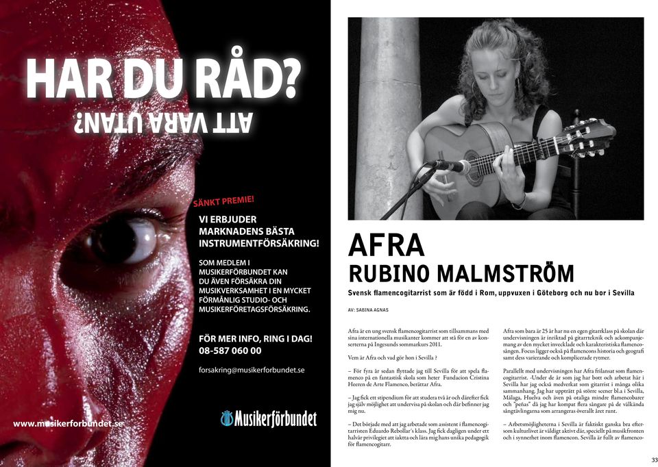 AFRA RUBINO MALMSTRÖM Svensk flamencogitarrist som är född i Rom, uppvuxen i Göteborg och nu bor i Sevilla Av: Sabina Agnas www.musikerforbundet.se FÖR MER INFO, RING I DAG!
