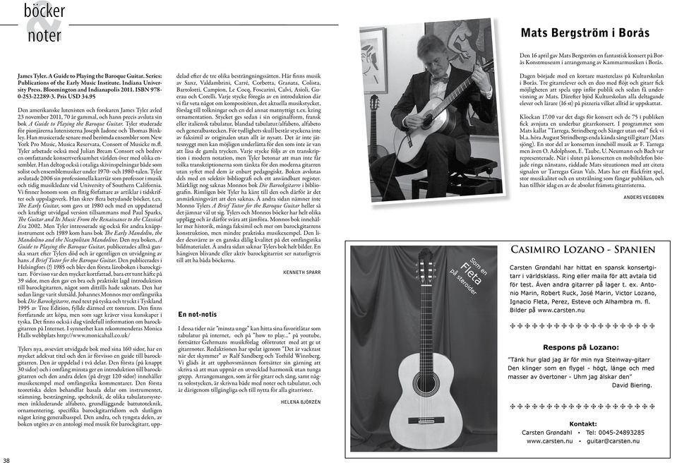 95 Den amerikanske lutenisten och forskaren James Tyler avled 23 november 2011, 70 år gammal, och hann precis avsluta sin bok A Guide to Playing the Baroque Guitar.