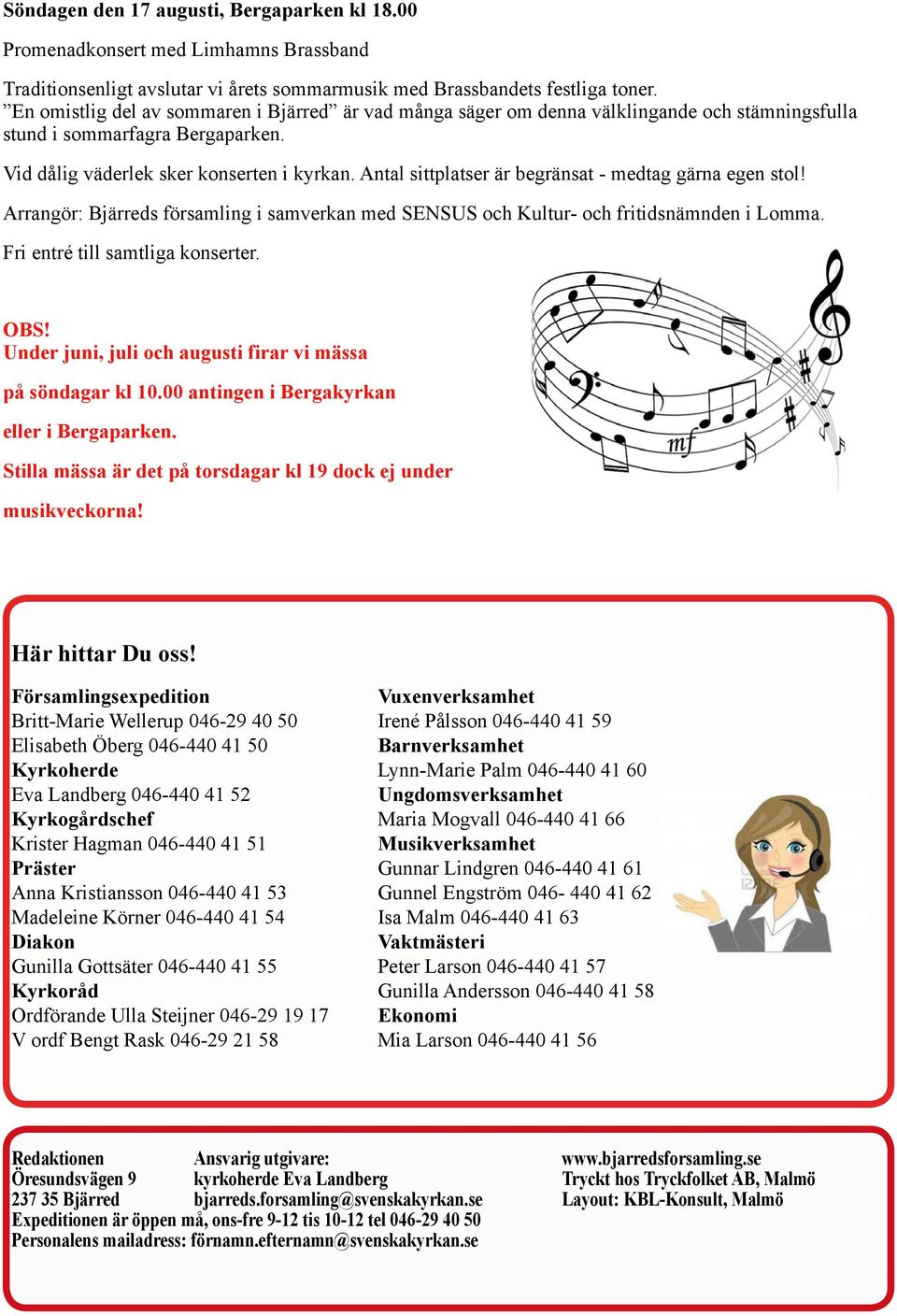 Antal sittplatser är begränsat - medtag gärna egen stol! Arrangör: Bjärreds församling i samverkan med SENSUS och Kultur- och fritidsnämnden i Lomma. Fri entré till samtliga konserter. OBS!