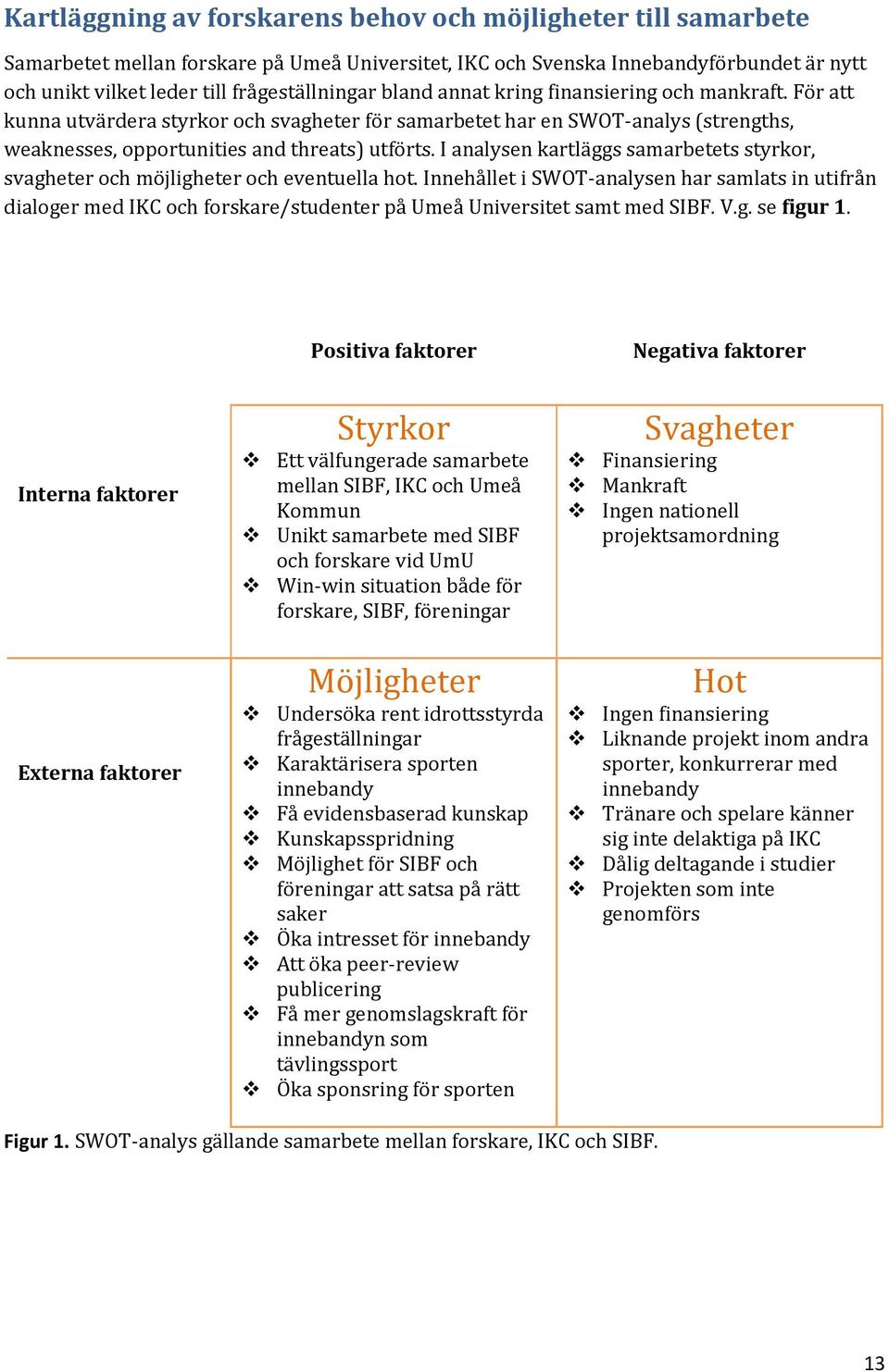 I analysen kartläggs samarbetets styrkor, svagheter och möjligheter och eventuella hot.