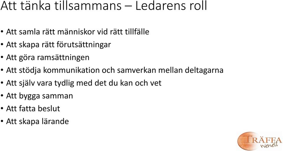 stödja kommunikation och samverkan mellan deltagarna Att själv vara