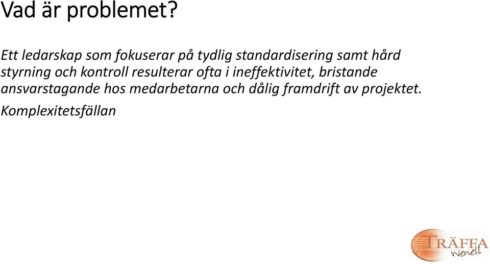 samt hård styrning och kontroll resulterar ofta i
