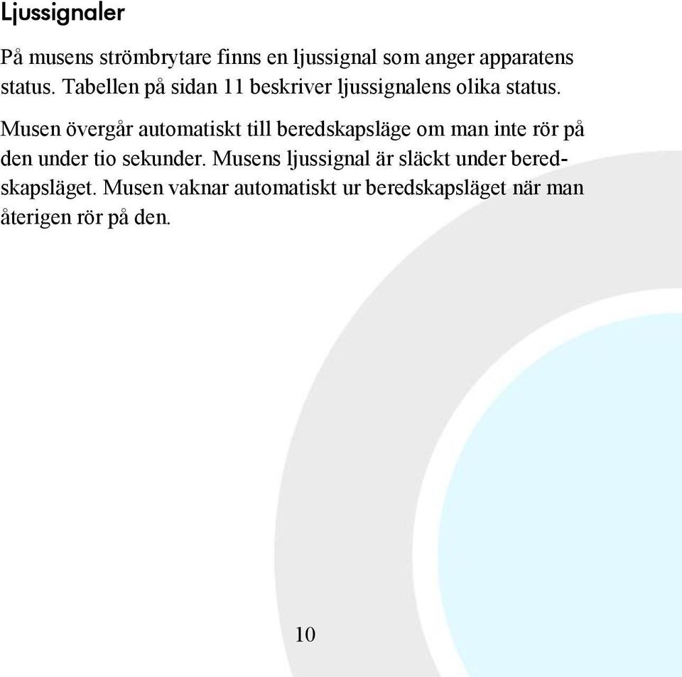 Musen övergår automatiskt till beredskapsläge om man inte rör på den under tio sekunder.