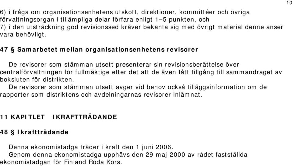 47 Samarbetet mellan organisationsenhetens revisorer De revisorer som stämman utsett presenterar sin revisionsberättelse över centralförvaltningen för fullmäktige efter det att de även fått tillgång