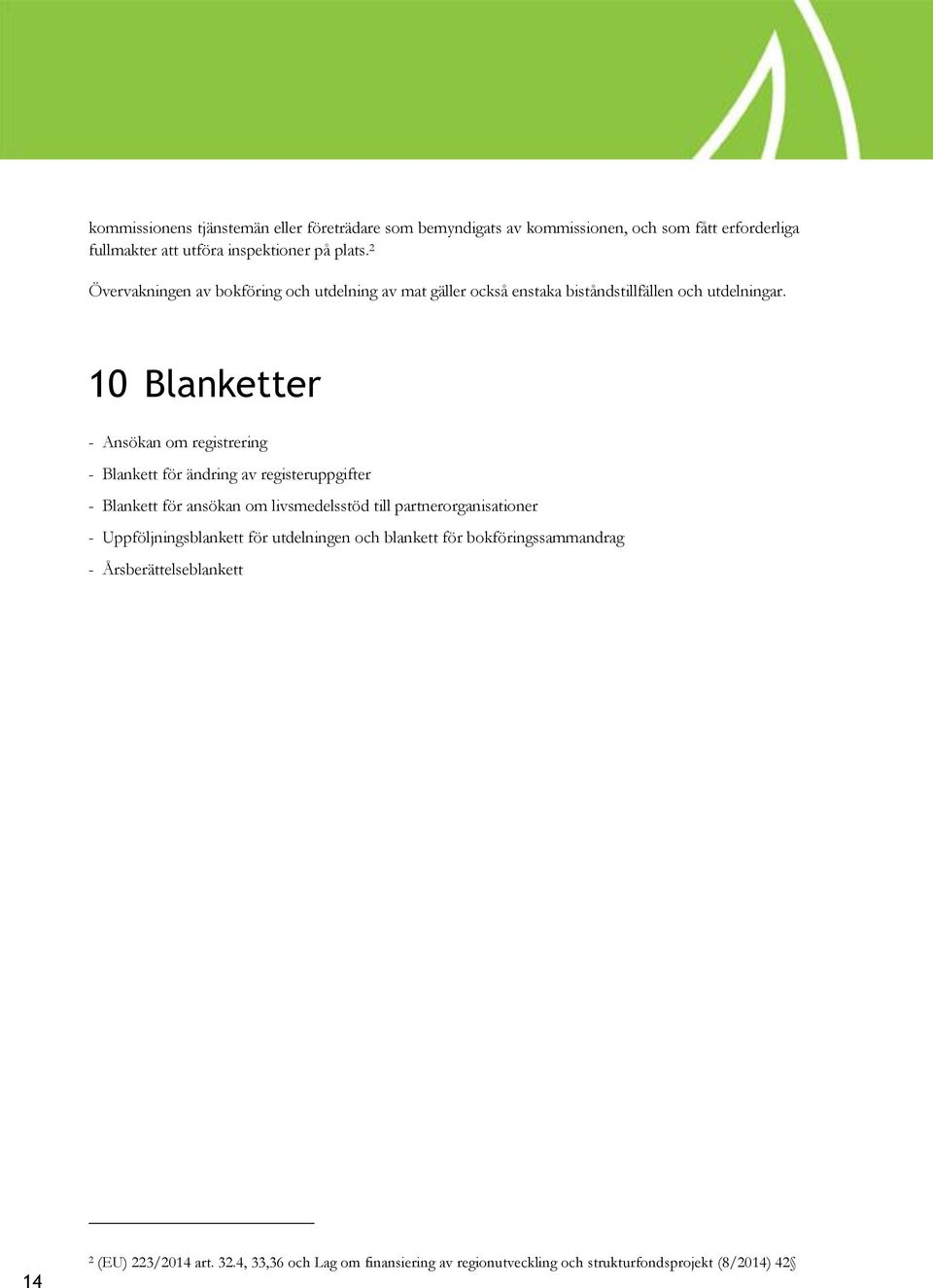 10 Blanketter - Ansökan om registrering - Blankett för ändring av registeruppgifter - Blankett för ansökan om livsmedelsstöd till partnerorganisationer -