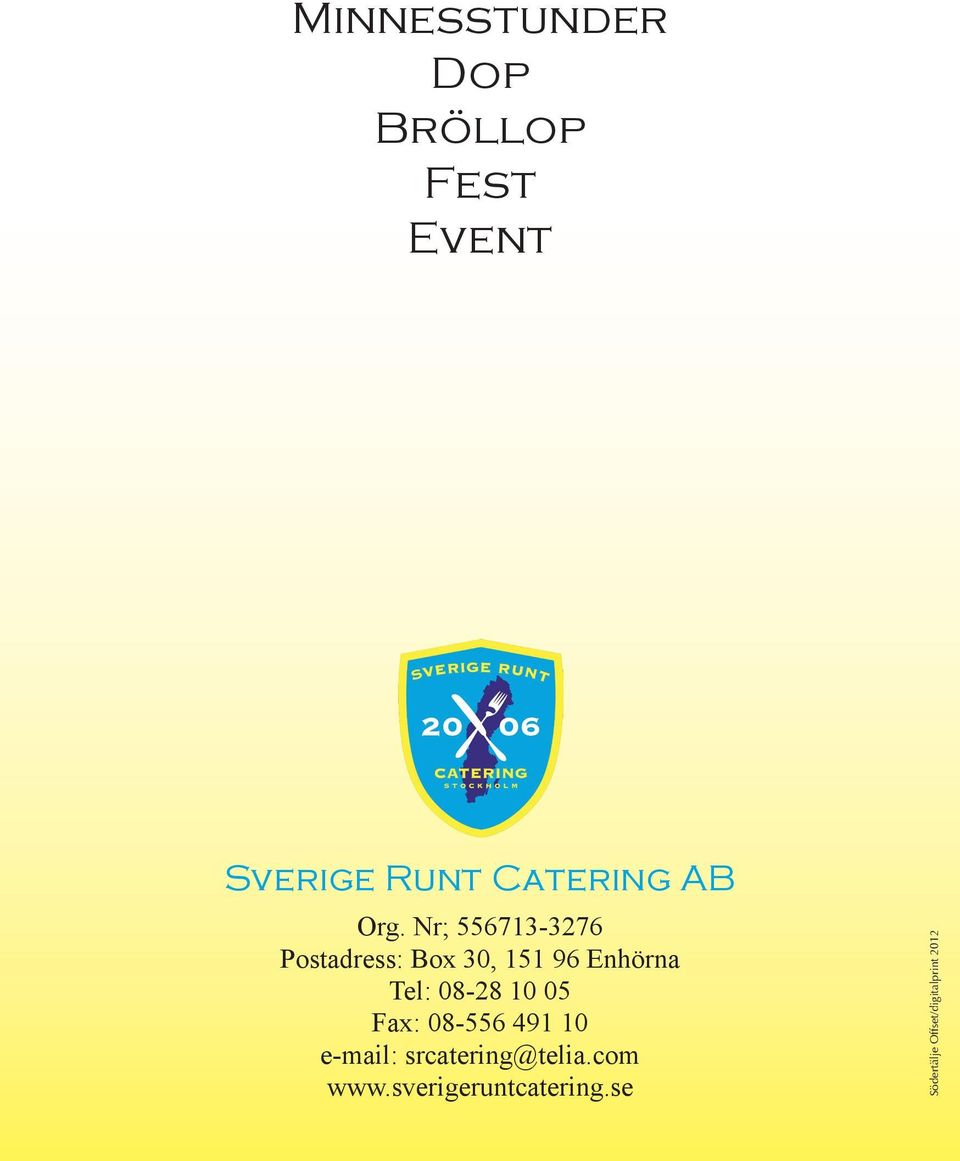08-28 10 05 Fax: 08-556 491 10 e-mail: srcatering@telia.