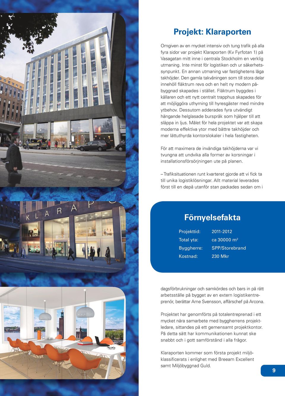 Den gamla takvåningen som till stora delar innehöll fläktrum revs och en helt ny modern påbyggnad skapades i stället.