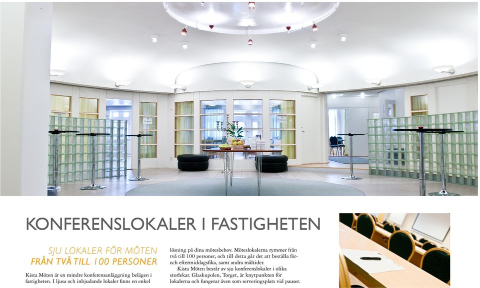 Möteslokalerna rymmer från två till 100 personer, och till detta går det att beställa föroch eftermiddagsfika, samt andra