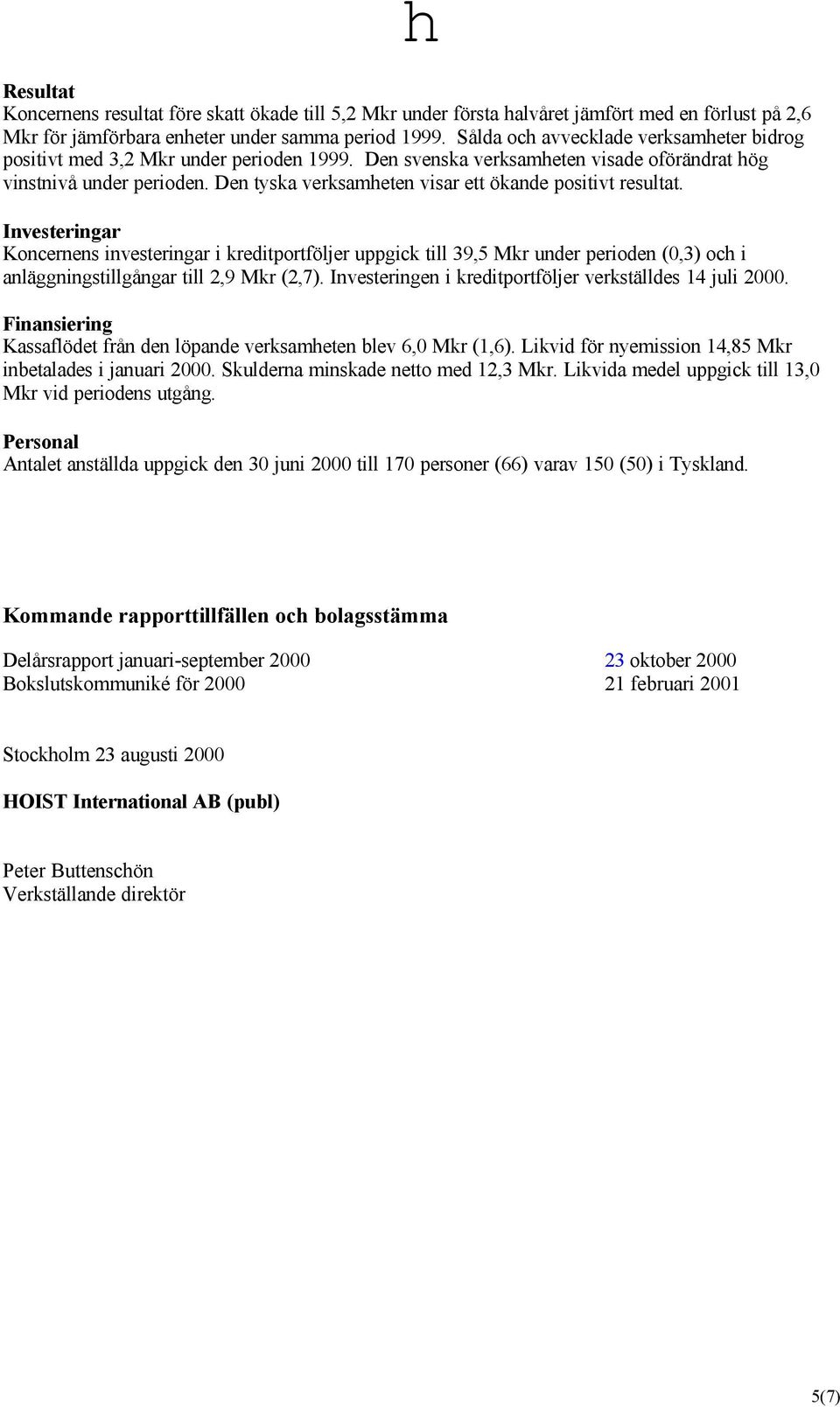 Den tyska verksamheten visar ett ökande positivt resultat.