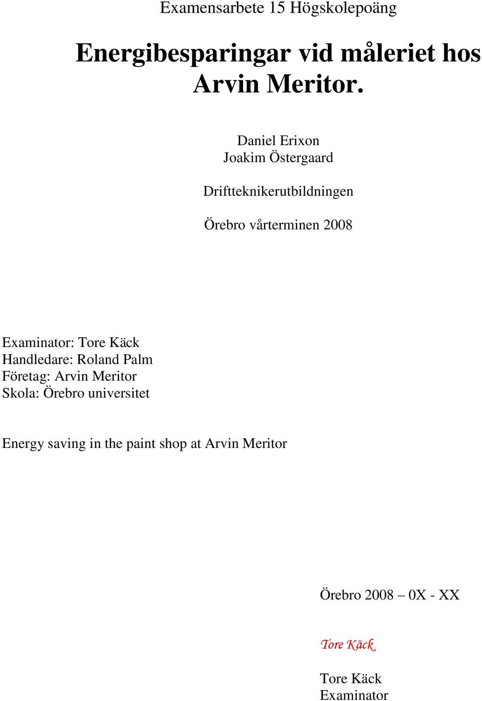 Examinator: Tore Käck Handledare: Roland Palm Företag: Arvin Meritor Skola: Örebro