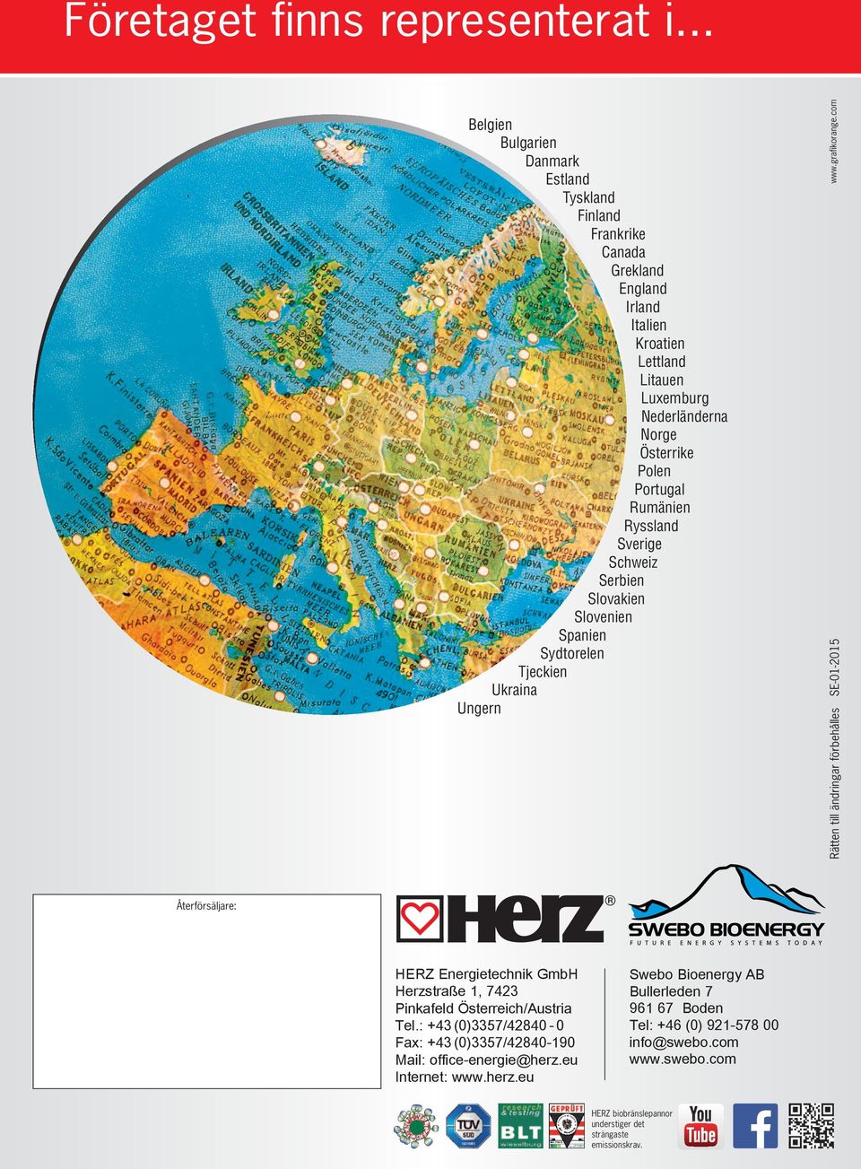 Rumänien Ryssland Sverige Schweiz Serbien Slovakien Slovenien Spanien Sydtorelen Tjeckien Ukraina Ungern Rätten till ändringar förbehålles SE-01-2015 www.grafikorange.