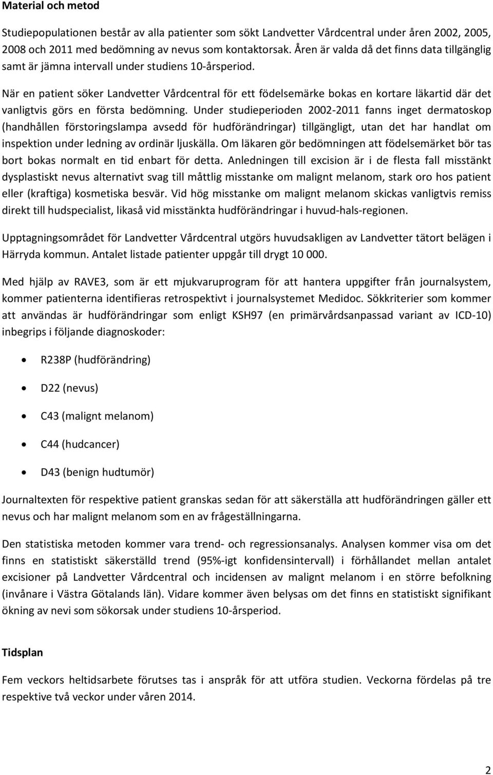 När en patient söker Landvetter Vårdcentral för ett födelsemärke bokas en kortare läkartid där det vanligtvis görs en första bedömning.