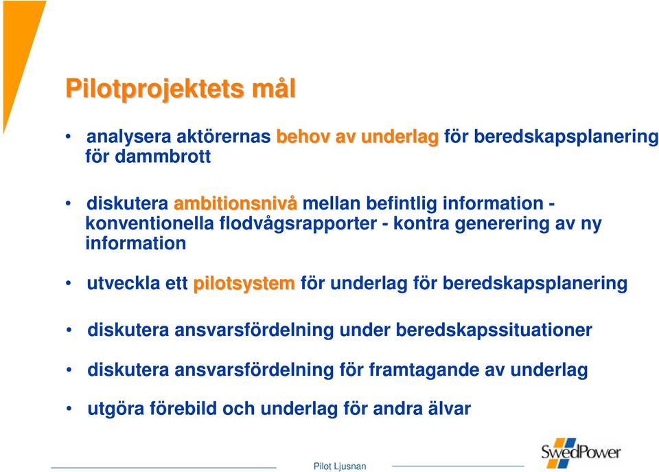 information utveckla ett pilotsystem för underlag för beredskapsplanering diskutera ansvarsfördelning under