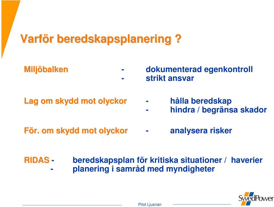 olyckor - hålla beredskap - hindra / begränsa skador För.