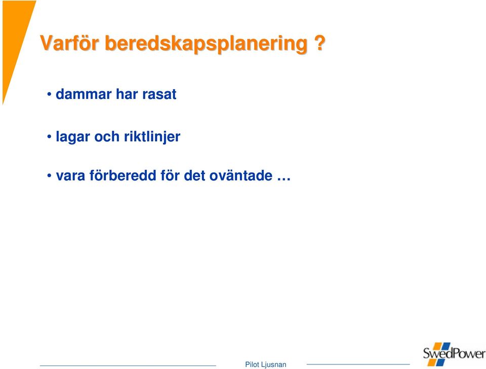 dammar har rasat lagar