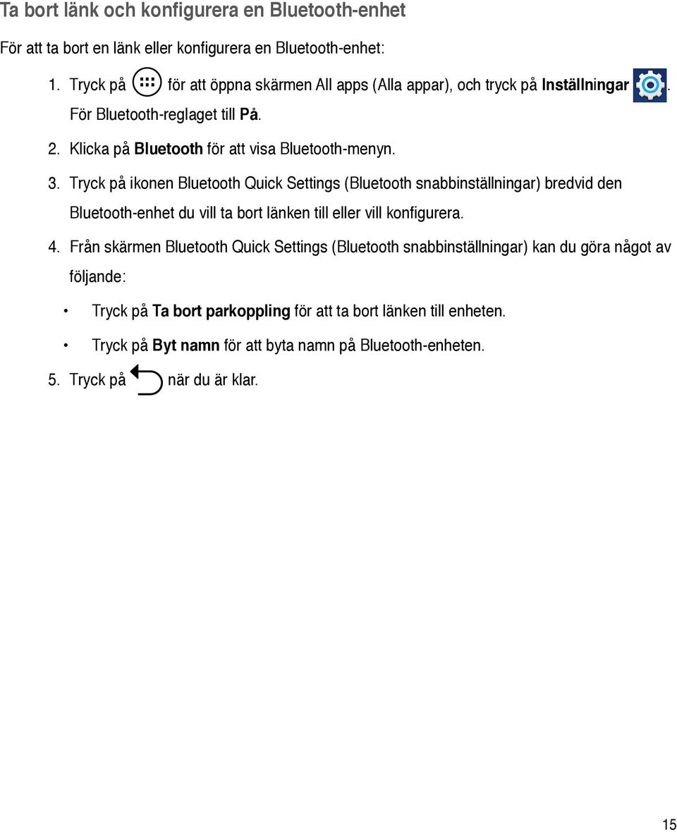 Tryck på ikonen Bluetooth Quick Settings (Bluetooth snabbinställningar) bredvid den Bluetooth-enhet du vill ta bort länken till eller vill konfigurera. 4.