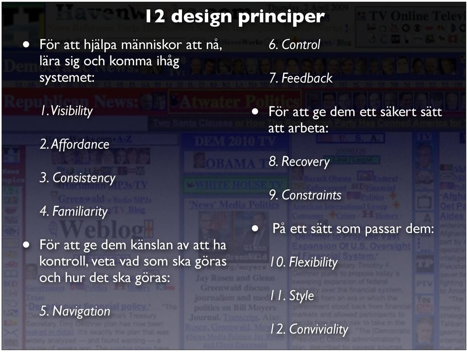 Familiarity För att ge dem känslan av att ha kontroll, veta vad som ska göras och hur det ska göras: 5.