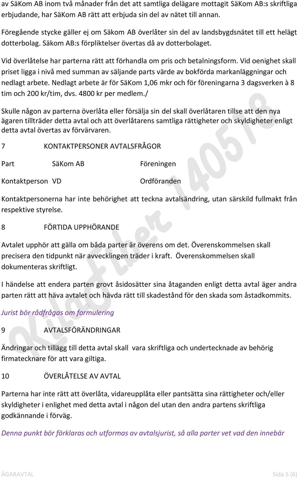 Vid överlåtelse har parterna rätt att förhandla om pris och betalningsform. Vid oenighet skall priset ligga i nivå med summan av säljande parts värde av bokförda markanläggningar och nedlagt arbete.