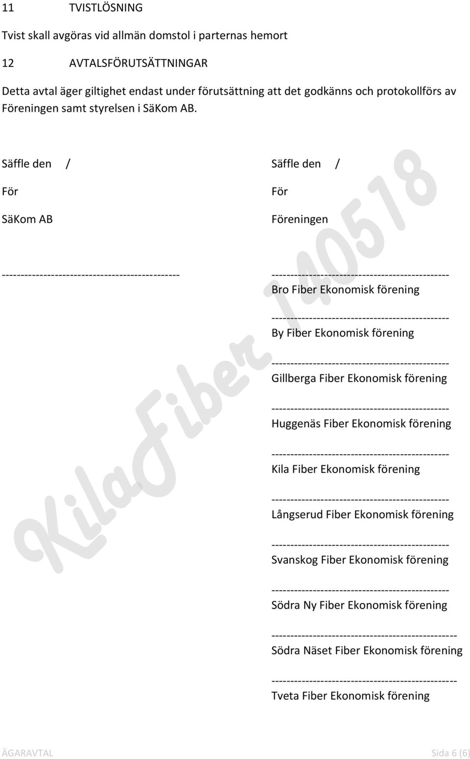 Säffle den / Säffle den / För SäKom AB För Föreningen Bro Fiber Ekonomisk förening By Fiber Ekonomisk förening Gillberga Fiber Ekonomisk förening Huggenäs