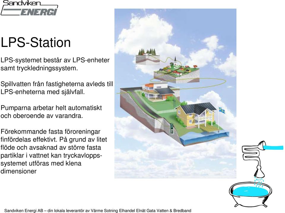 Pumparna arbetar helt automatiskt och oberoende av varandra.