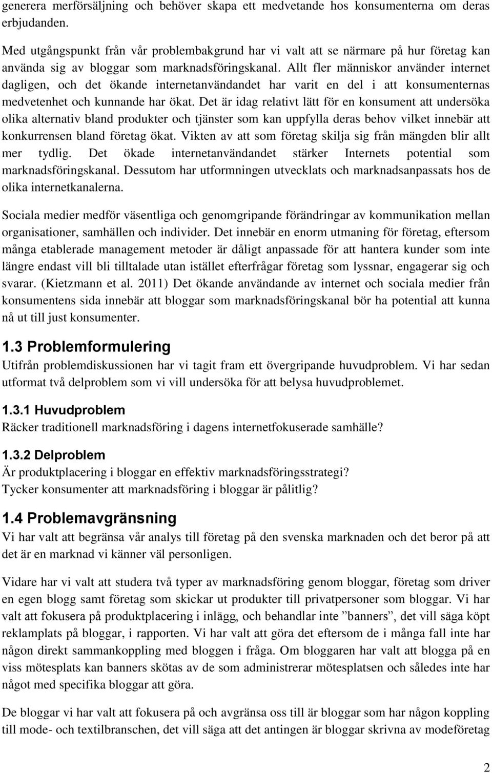 Allt fler människor använder internet dagligen, och det ökande internetanvändandet har varit en del i att konsumenternas medvetenhet och kunnande har ökat.