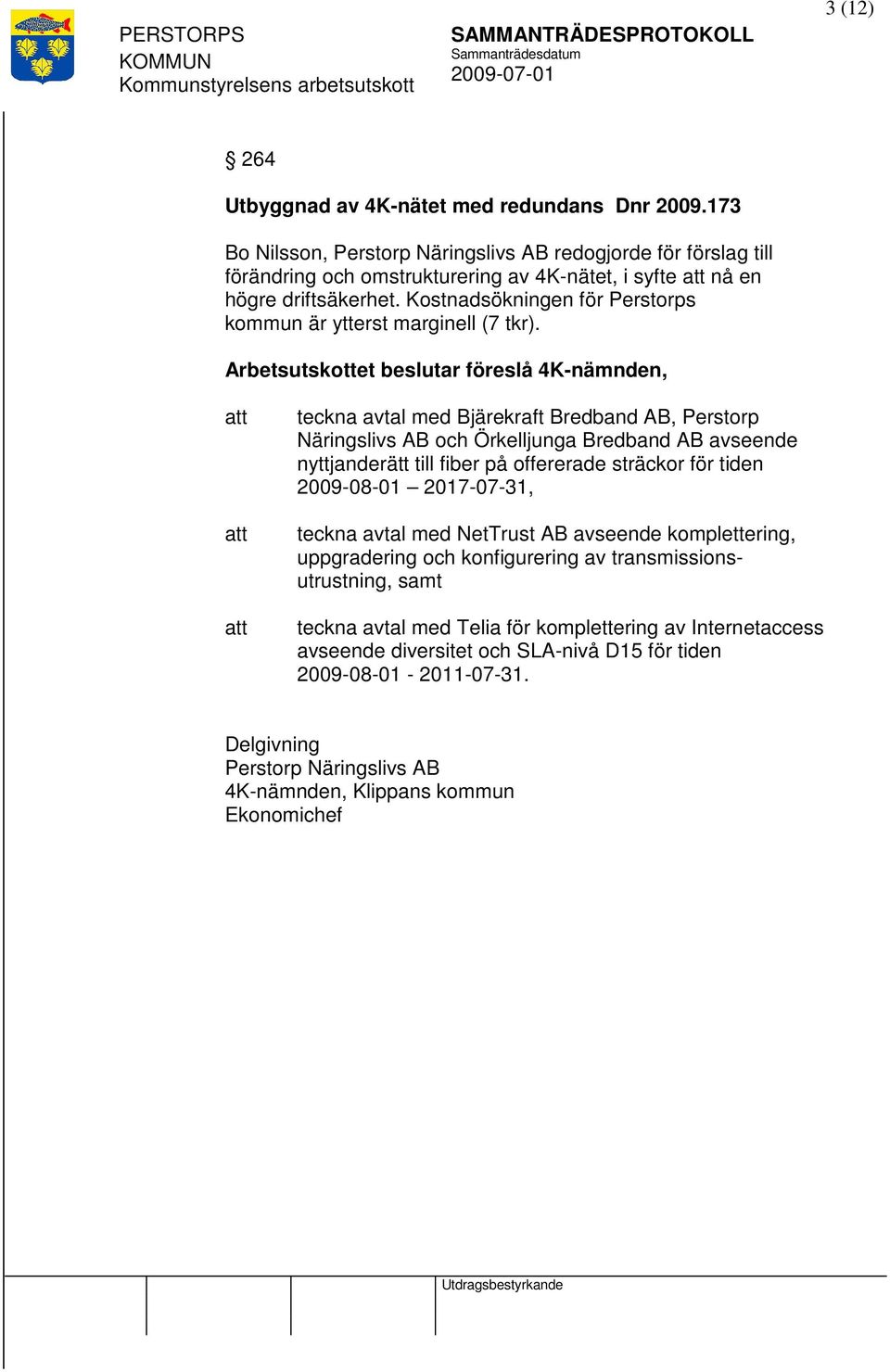 Kostnadsökningen för Perstorps kommun är ytterst marginell (7 tkr).