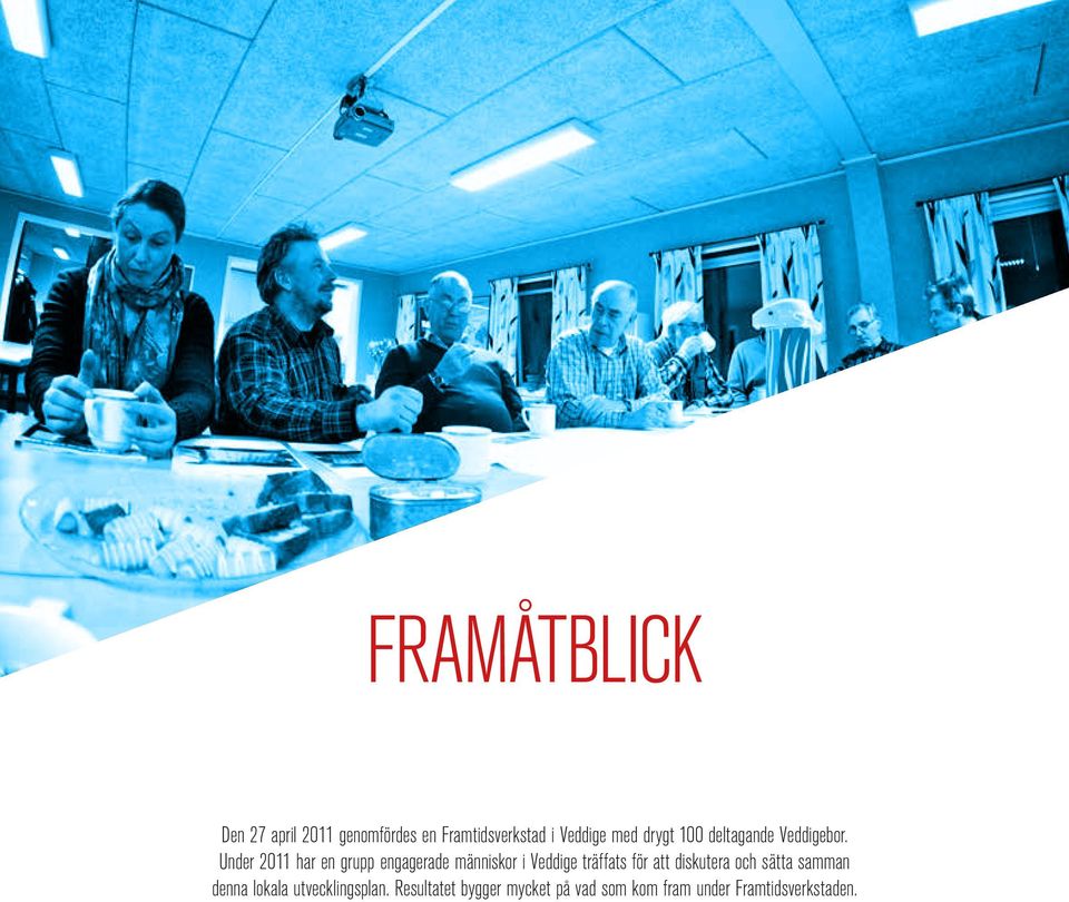 Under 2011 har en grupp engagerade människor i Veddige träffats för att